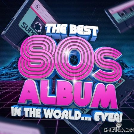 VA - The Best 80s Album In The World...Ever! (2021) [FLAC (tracks)]
