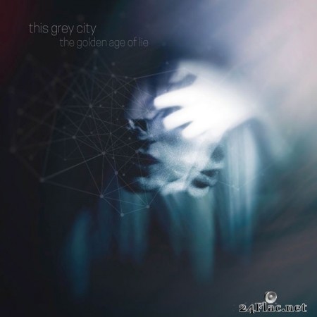 This Grey City - The Golden Age Of Lie (2021) Hi-Res
