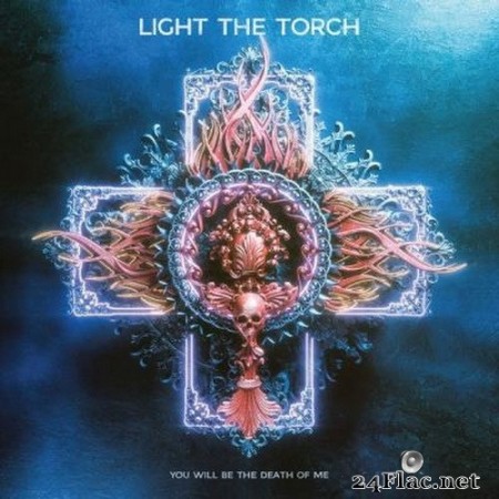 Light The Torch - You Will Be the Death of Me (2021) Hi-Res