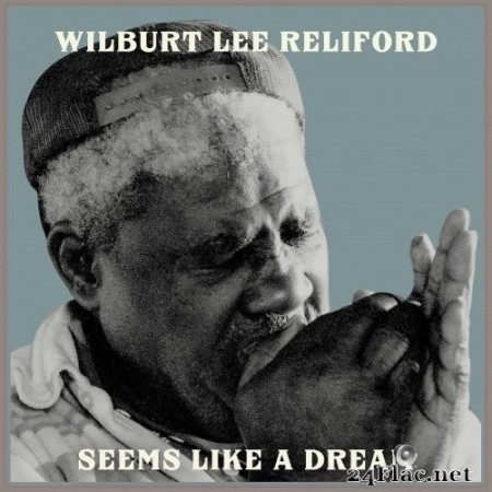 Wilburt Lee Reliford - Seems Like a Dream (2021) Hi-Res