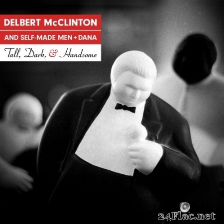 Delbert McClinton And Self-Made Men + Dana - Tall, Dark, & Handsome (2019) Hi-Res