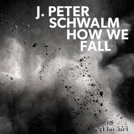J.Peter Schwalm - How We Fall (2018) Hi-Res