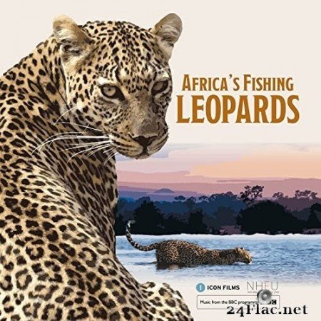 Batch Gueye, William Goodchild & Dan Brown - Africa&#039;s Fishing Leopards (Music from the Original TV Show) (2021) Hi-Res