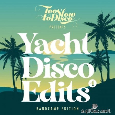 VA - Too Slow To Disco - Yacht Disco Edits Vol. 4 (2021) Hi-Res