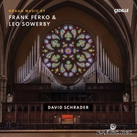 David Schrader - Frank Ferko & Leo Sowerby: Organ Music (2021) Hi-Res