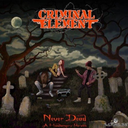 Criminal Element - Never Dead (A Headbanger's Parable) (2017) [FLAC (tracks)]