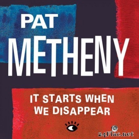 Pat Metheny - It Starts When We Disappear (Single) (2021) Hi-Res