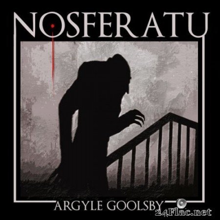 Argyle Goolsby - Nosferatu (Original Score) (2020) Hi-Res