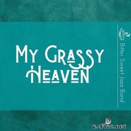 Bitter Sweet Jazz Band - My Grassy Heaven (2021) Hi-Res
