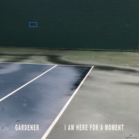 Gardener - I Am Here For A Moment (2021) Hi-Res
