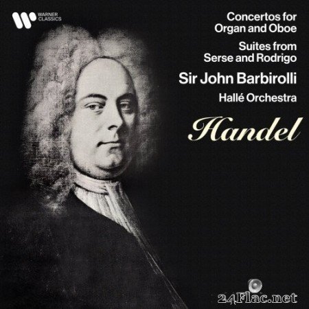 Hallé Orchestra & Sir John Barbirolli - Handel: Concertos for Oboe & Organ, Suites from Serse & Rodrigo (Remastered) (2021) Hi-Res