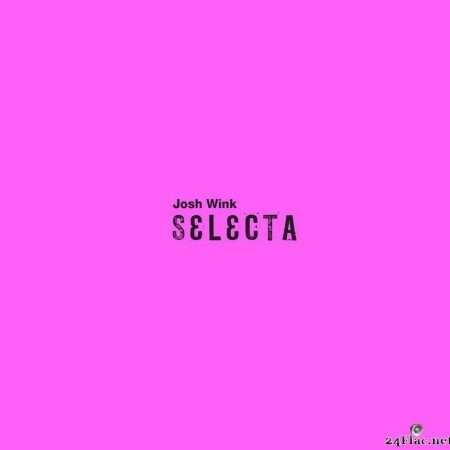 Josh Wink - Selecta (2018) [FLAC (tracks)]