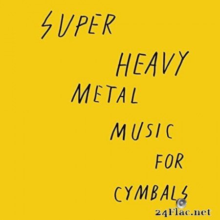 Super Heavy Metal - Music for Cymbals (2016) Hi-Res