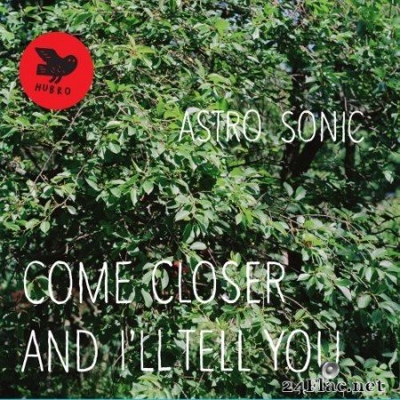 Astro Sonic - Come Closer and I'll Tell You (2013) Hi-Res