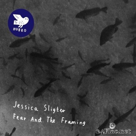 Jessica Sligter - Fear and the Framing (2012) Hi-Res