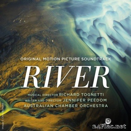 Australian Chamber Orchestra, Richard Tognetti - River (Original Motion Picture Soundtrack) (2021) Hi-Res