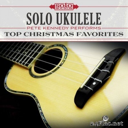 Pete Kennedy - Top Christmas Favorites: Solo Ukulele (2017) Hi-Res