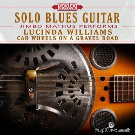 Jimbo Mathus - Lucinda Williams Car Wheels on a Gravel Road: Solo Blues Guitar (2017) Hi-Res