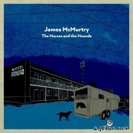 James McMurtry - The Horses and the Hounds (2021) Hi-Res