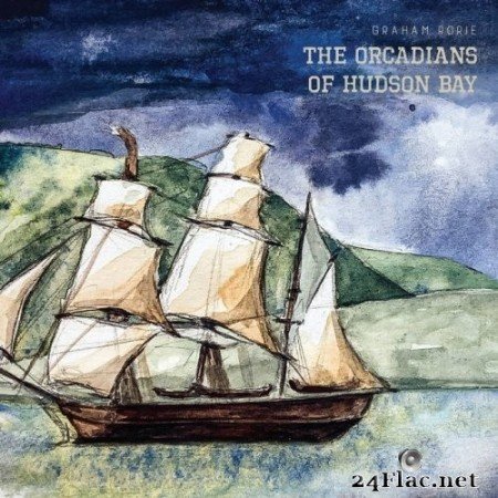 Graham Rorie - The Orcadians of Hudson Bay (2021) Hi-Res