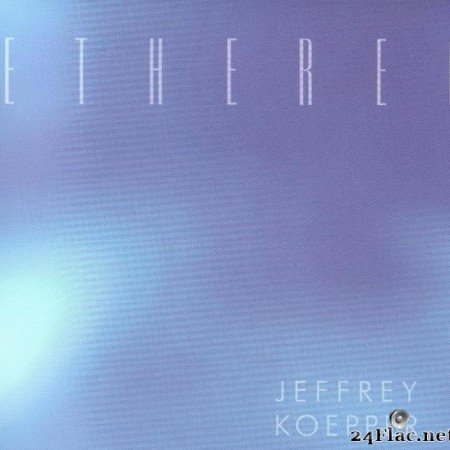 Jeffrey Koepper - Etherea (2003) [FLAC (tracks + .cue)]