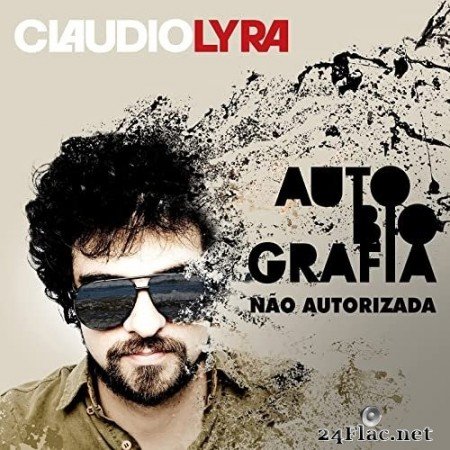 Claudio Lyra - Autobiografia Não Autorizada (2021) Hi-Res