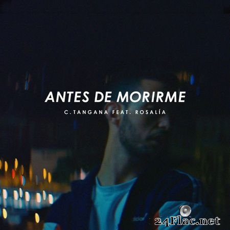 C.Tangana - Antes de Morirme (feat. ROSALÍA) (2016) [Hi-Res 24B-44.1kHz] FLAC
