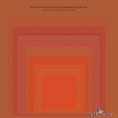 Matthew Halsall & The Gondwana Orchestra - When the World Was One (Deluxe Edition) (2021) Hi-Res