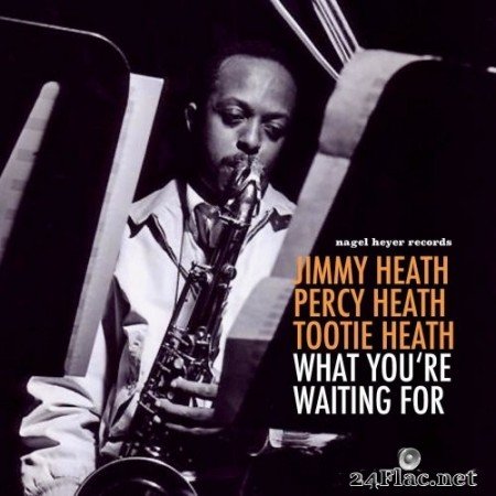 Jimmy Heath, Percy Heath & Albert &quot;Tootie&quot; Heath - What You&#039;re Waiting For (2021) Hi-Res