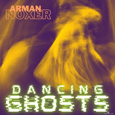 Arman Noxer - Dancing Ghosts (2021) Hi-Res