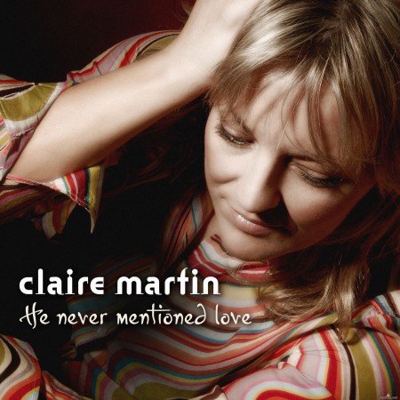 Claire Martin - He Never Mentioned Love (2007) Hi-Res