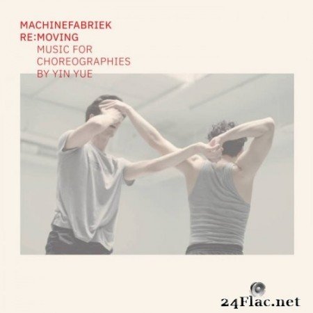 Machinefabriek - Re:Moving (Music for Choreographies by Yin Yue) (2021) Hi-Res