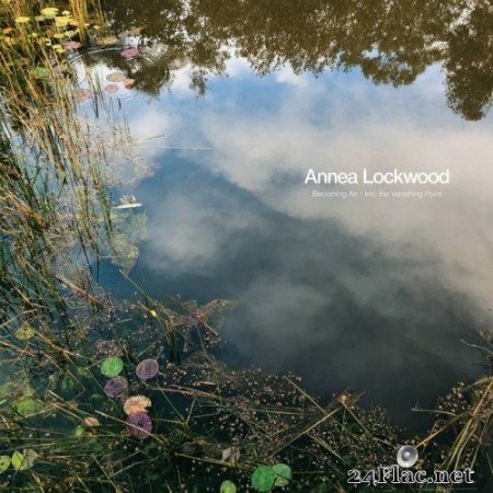 Annea Lockwood - Becoming Air / Into The Vanishing Point (2021) Hi-Res