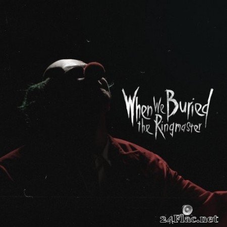 When We Buried The Ringmaster - When We Buried the Ringmaster (2021) Hi-Res
