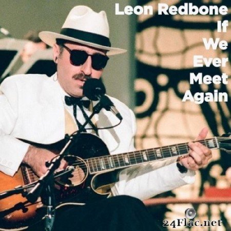 Leon Redbone - If We Ever Meet Again (2021) Hi-Res