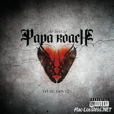 Papa Roach - The Best Of Papa Roach: To Be Loved (2010) FLAC