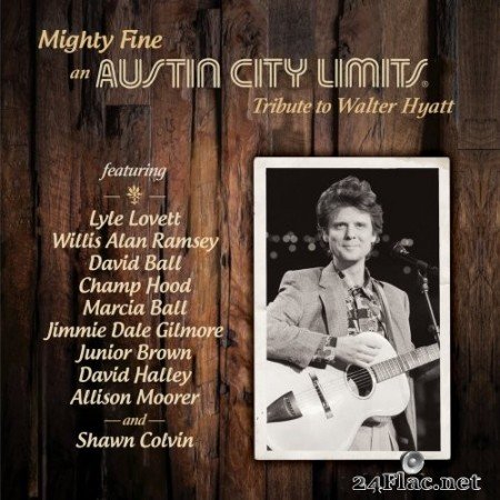 VA - Mighty Fine: an Austin City Limits Tribute to Walter Hyatt (2021) Hi-Res