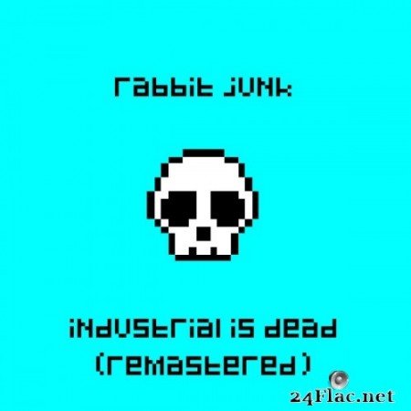Rabbit Junk - Industrial is Dead (Remastered) (2021) Hi-Res