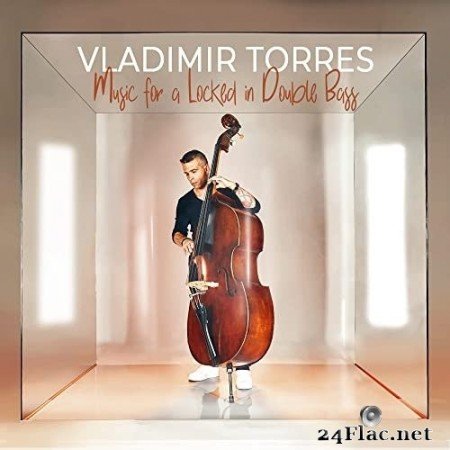 Vladimir Torres - Music for a Locked in Double Bass (2021) Hi-Res