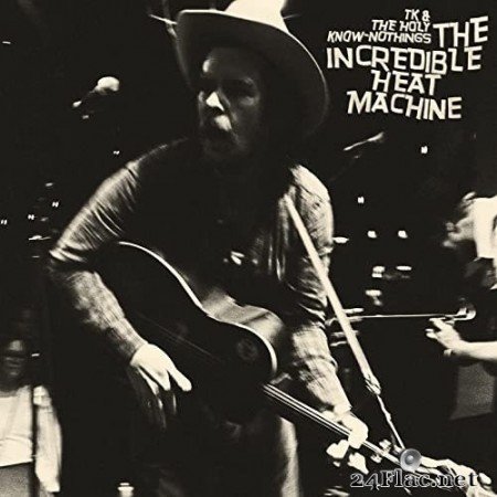 TK & The Holy Know-Nothings - The Incredible Heat Machine (2021) Hi-Res