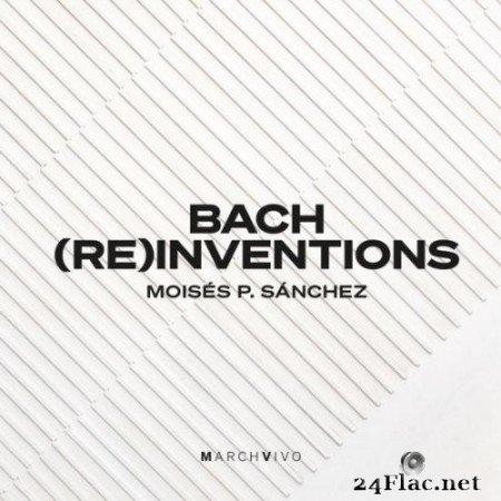 Moisés P. Sánchez - Bach (Re)inventions (2021) Hi-Res