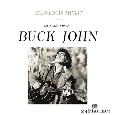 Jean-Louis Murat - La vraie vie de Buck John (2021) Hi-Res