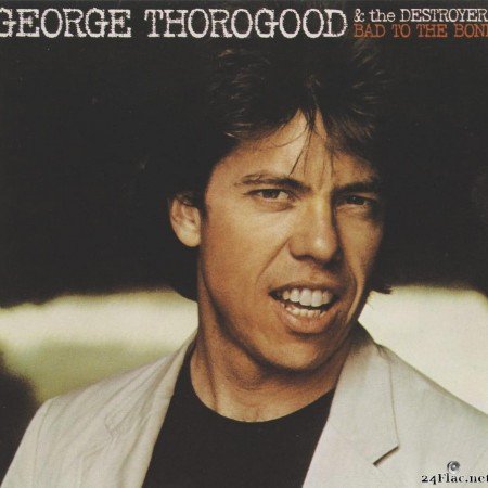 George Thorogood & the Destroyers - Bad To The Bone 1982 (1990) [FLAC (image + .cue)]