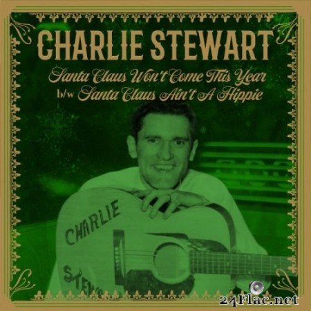 Charlie Stewart - Santa Claus Won&#039;t Come This Year b/w Santa Claus Ain&#039;t A Hippie (2021) Hi-Res