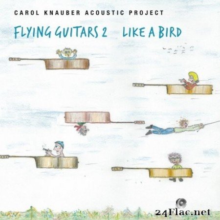 Carol Knauber Acoustic Project - Flying Guitars 2 Like a Bird (2021) Hi-Res