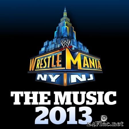 WWE - WWE WrestleMania - The Music 2013 (2013) FLAC
