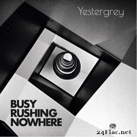 Yestergrey - Busy Rushing Nowhere (2021) Hi-Res