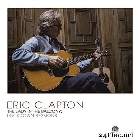 Eric Clapton - The Lady In The Balcony: Lockdown Sessions (Live) (2021) Hi-Res + FLAC