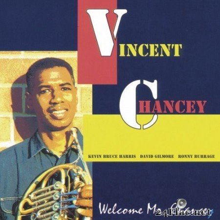 Vincent Chancey with Kevin Bruce Harris, David Gilmore & Ronnie Burrage - Welcome Mr. Chancey (1993/2016) Hi-Res