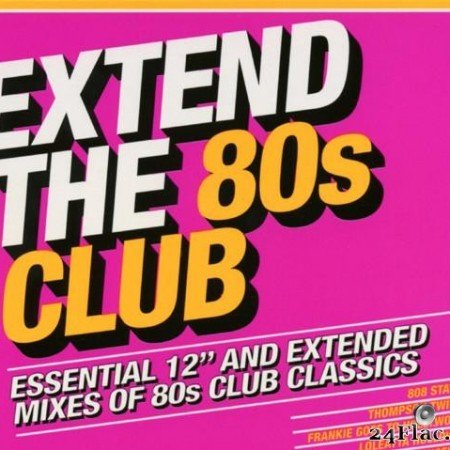 VA - Extend The 80s Club (Essential 12" And Extended Mixes Of 80s Club Classics) (2018) [FLAC (tracks + .cue)]